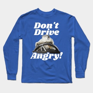 Don't Drive Angry! Long Sleeve T-Shirt